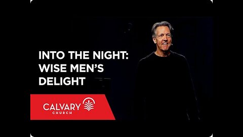 Into the Night: Wise Men’s Delight - Matthew 2:1-11 - Skip Heitzig