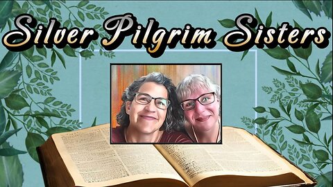 Welcome to the Silver Pilgrim Sisters Podcast! Today We Share Our Testimonies with You