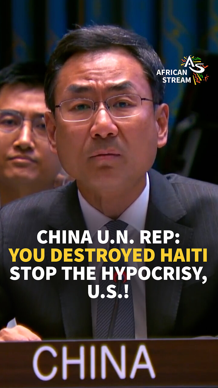 CHINA U.N. REP: YOU DESTROYED HAITI STOP THE HYPOCRISY, U.S.!