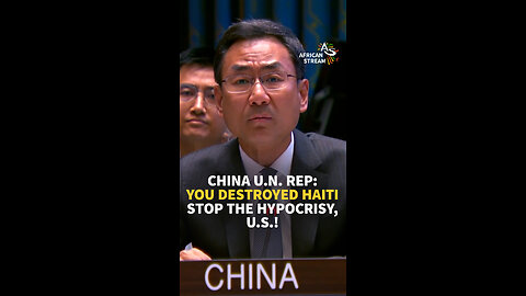 CHINA U.N. REP: YOU DESTROYED HAITI STOP THE HYPOCRISY, U.S.!