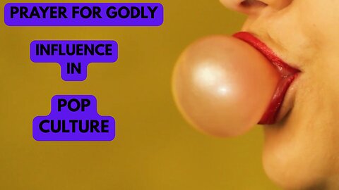 PRAYERS FOR GODLY INFLUENCE IN POP CULTURE
