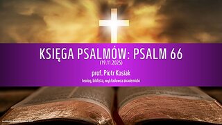 Księga Psalmów: Psalm 66 – Dziękczynienie za ocalenie i moc Boga. O zaufaniu w ucisku i łasce...