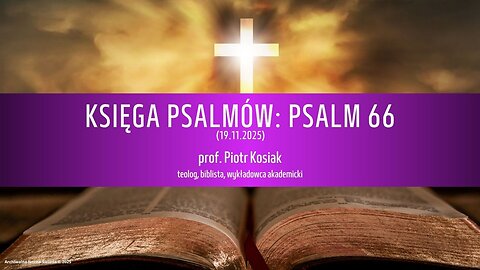 Księga Psalmów: Psalm 66 – Dziękczynienie za ocalenie i moc Boga. O zaufaniu w ucisku i łasce...