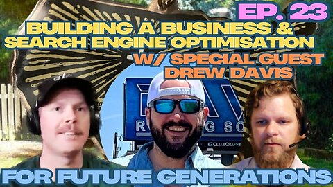 Building a Business & Search Engine Optimisation - For Future Generations ep. 23