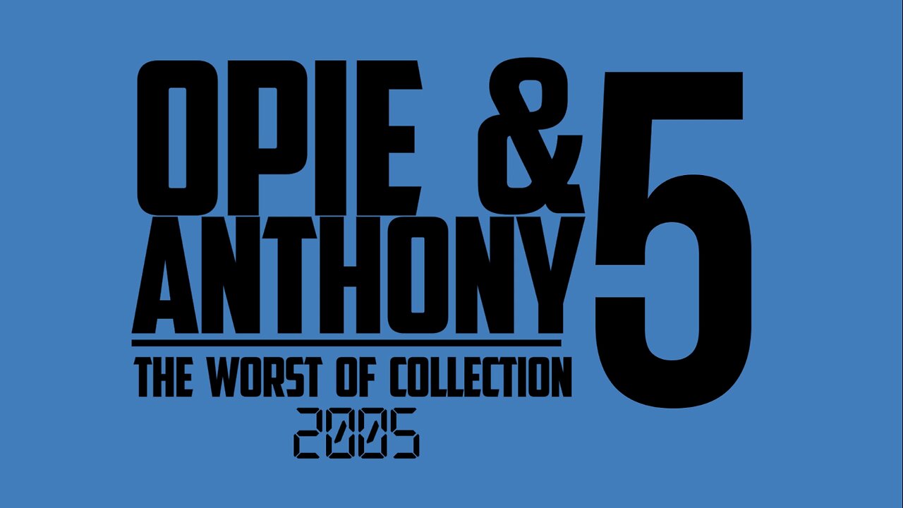 Opie and Anthony - Worst Of 2005 - 30-12-2005