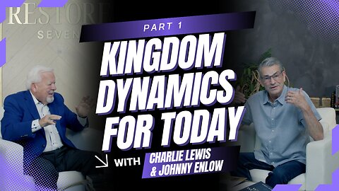 Part 1: Kingdom Dynamics for Today - A Three Part Series with Johnny Enlow & Charlie Lewis