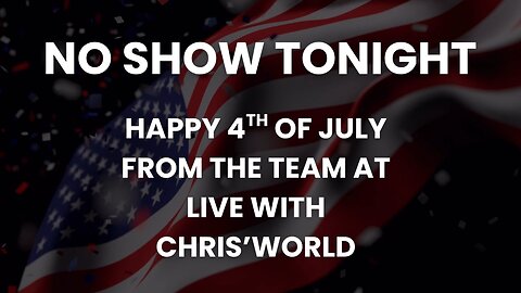 No Show Tonight - Happy 4th of July!
