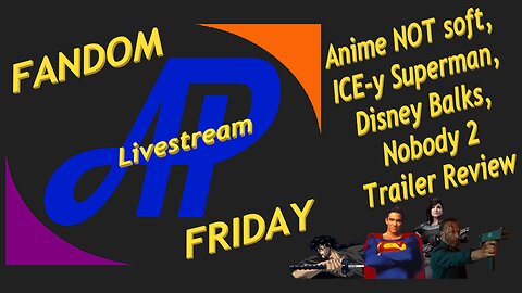Fandom Friday ~ Anime Hard?, SuperICE-y, Disney Balks, Nobody2 Trailer