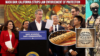 Gavin Newsom Strips Law Enforcement of Protection Unmask SB Bill 627 Violates Supremacy Clause