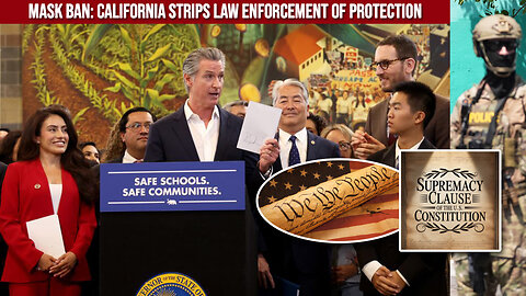 Gavin Newsom Strips Law Enforcement of Protection Unmask SB Bill 627 Violates Supremacy Clause