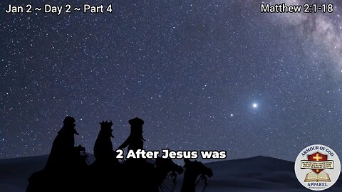 Bible in a Year! Jan 2 ~ Day 2 ~ Part 4. Matthew 2:1-18. Faith. Scripture. Truth. Devotional!