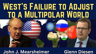 John Mearsheimer: West's Failure to Adjust to a Multipolar World