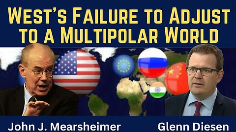 John Mearsheimer: West's Failure to Adjust to a Multipolar World