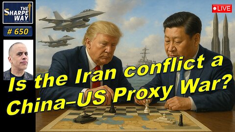 Sharpe Way No. 650! 🌍 Is the Iran Conflict a China-US Proxy War? LIVE Discussion!🔥💣