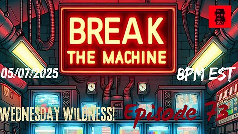 BREAK THE MACHINE Podcast Episode - 73 05/07/2025 - New Trade Talks with China, Trump Judges & more!