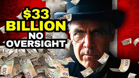 Carney's $33 Billion, No Oversight No Parliament No Problem!