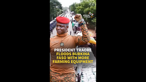 PRESIDENT TRAORE FLOODS BURKINA FASO WITH MORE FARMING EQUIPMENT