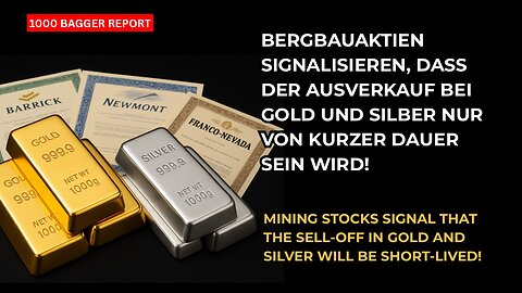 Bergbauaktien signalisieren, dass der Ausverkauf bei Gold und Silber nur von kurzer Dauer sein wird!