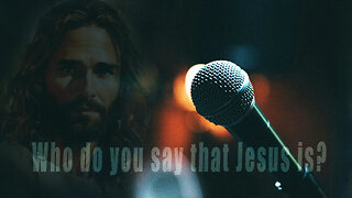 Who do you say that Jesus is?
