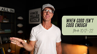 When Good Isn’t Good Enough | Mark 10:17-22