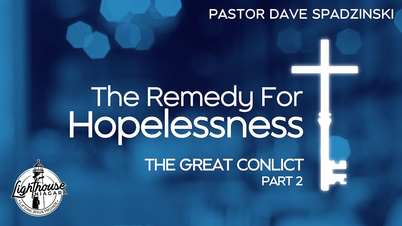 The Remedy For Hopelessness: The Great Conflict - Pastor Dave Spadzinski