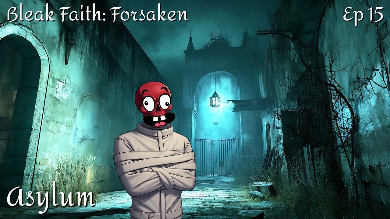 Bleak Faith: Forsaken - Ep 15 Asylum