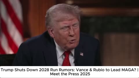 Trump Shuts Down 2028 Run Rumors: Vance & Rubio to Lead MAGA? | Meet the Press 2025