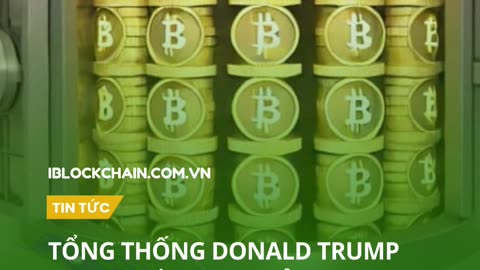 Donald Trump tuyên bố: mỹ sẽ trở thành siêu cường Bitcoin và dẫn đầu thế giới về tiền điện tử!
