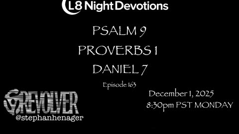 L8NIGHTDEVOTIONS REVOLVER -PSALM 9 PROVERBS 1- DANIEL 7- READING WORSHIP PRAYERS