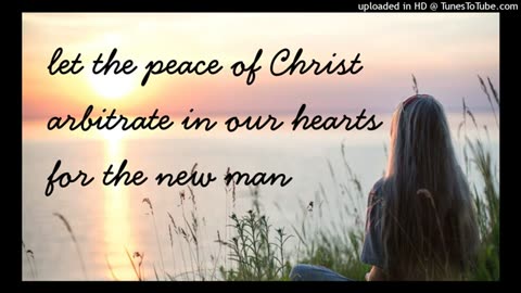 let the peace of Christ arbitrate in our hearts for the new man