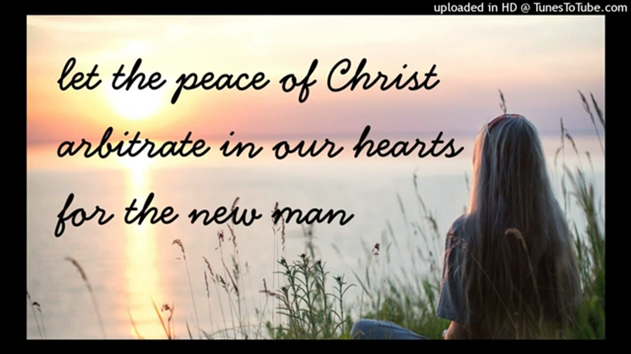 let the peace of Christ arbitrate in our hearts for the new man
