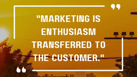 Marketing is enthusiasm transferred to the customer