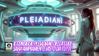 🔵🔵🔵IL CONSIGLIO PLEIADIANO DELLA LUCE: SARÀ AMPIAMENTE VISTO DA TUTTI