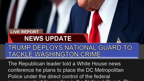 Trump Deploys National Guard to Tackle Washington