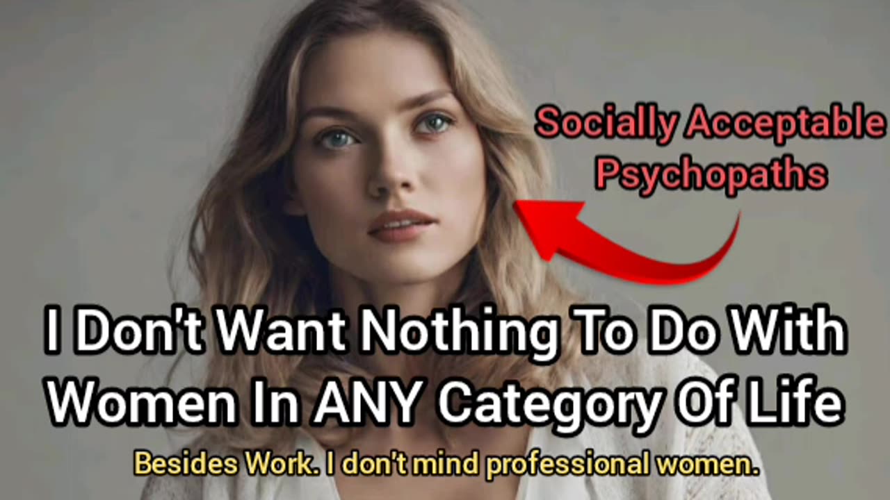 I Want Nothing To Do With Women In ANY Category Of Life