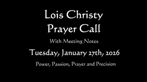 Lois Christy Prayer Group Conference Call for Tuesday, January 27th, 2026