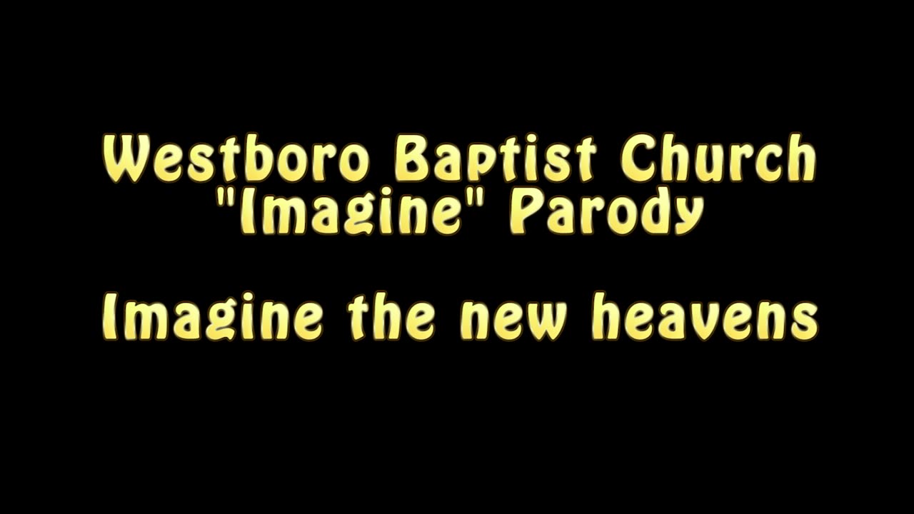 Westboro Baptist Church - Imagine Parody