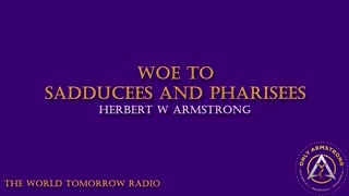 The World Tomorrow Radio: Woe to the Sadducees and Pharisees