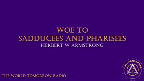 The World Tomorrow Radio: Woe to the Sadducees and Pharisees
