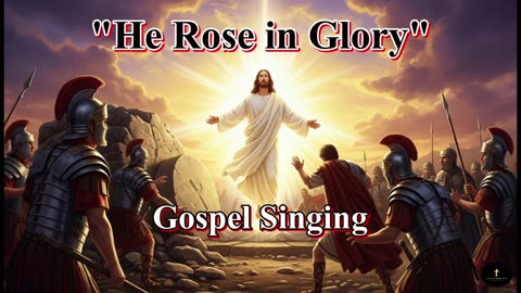 He Rose In Glory, On The Third Day He Rose In Glory