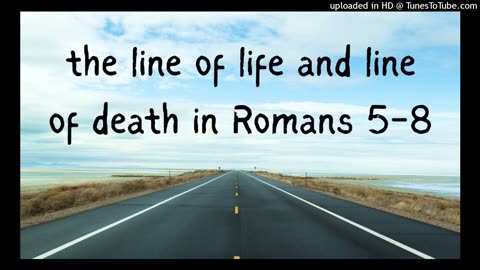 the line of life and line of death in Romans 5-8
