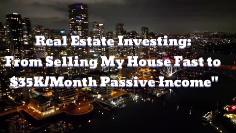 Real Estate Investing: From Selling My House Fast to $35K/Month Passive Income