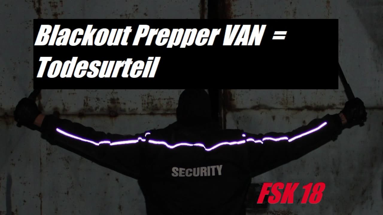 BLACKOUT PPREPPER VAN = TODESURTEIL !