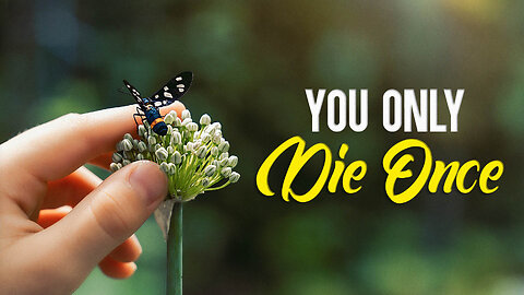 You Only Die Once