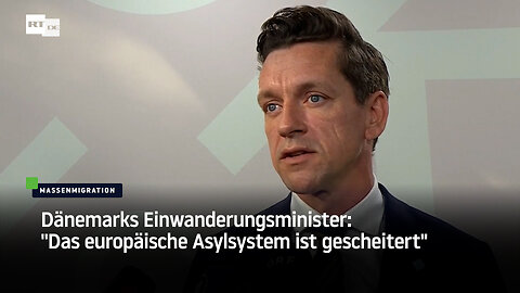 Dänemarks Einwanderungsminister: "Das europäische Asylsystem ist gescheitert"