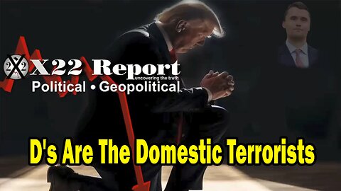 X22 Dave Report - D's Are The Domestic Terrorists, [DS] Pushes War, Sum Of All Fears