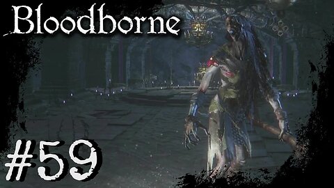 Bloodborne (PS4) Playthrough Part: 59