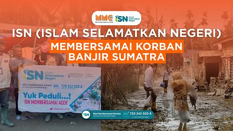 ISN (Islam Selamatkan Negeri) Membersamai Korban Banjir Sumatra | MMC x ISN