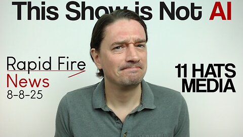 Rapid Fire News 8-8-25 This Show is Not AI