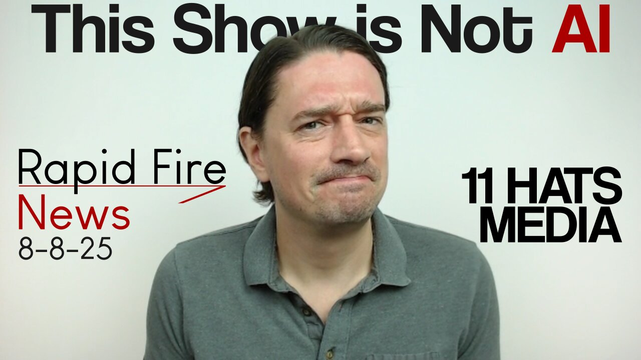 Rapid Fire News 8-8-25 This Show is Not AI